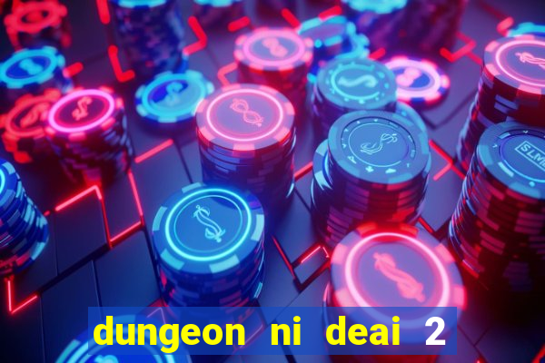 dungeon ni deai 2 temporada dublado meus animes